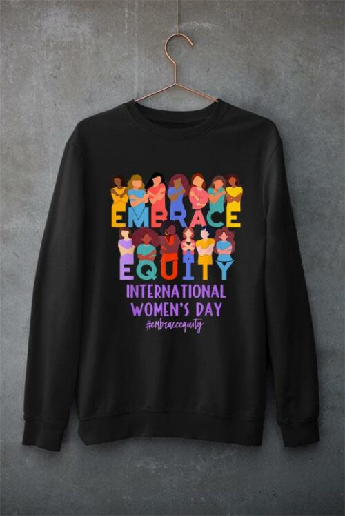 2023 international womens day iwd embrace equity sweatshirt