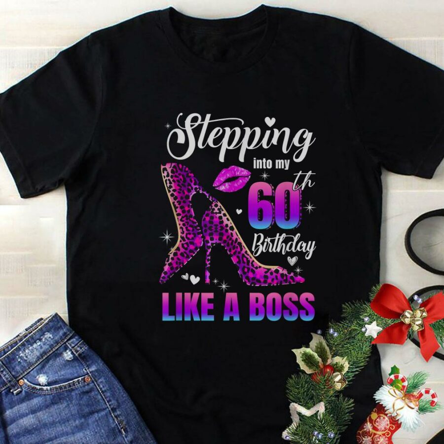 60 and fabulous high heels stepping into my 60th birthday t shirt shirt