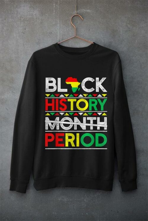 black history month period shirt bhm african american proud t shirt sweatshirt