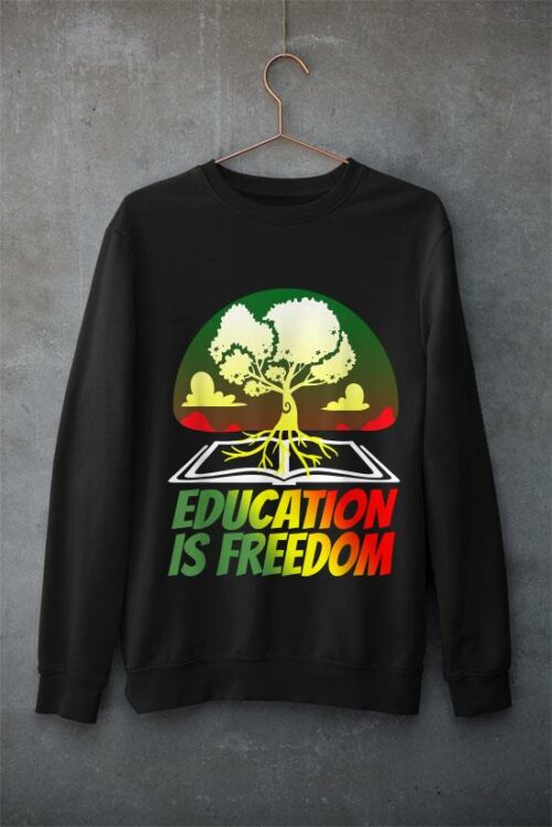black history t shirts for women men education is freedom t shirt sweatshirt