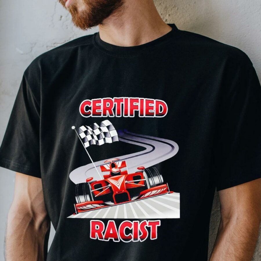 certified racist shirt shirt
