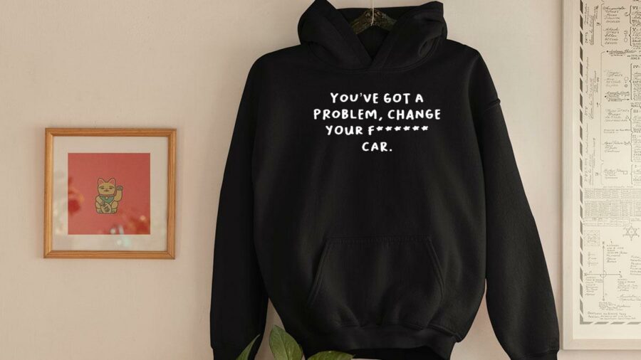formula one you have got a problem change your f ing car hoodie