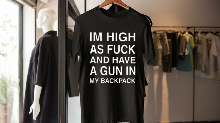 im high as fuck and have a gun in my backpack shirt