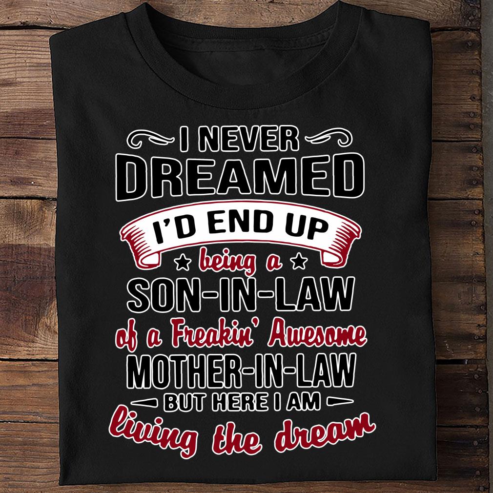 I Never Dreamed Being A Son In Law Of A Freakin Awesome Mother In Law Shirt