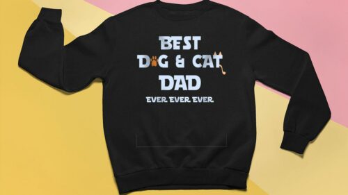 best dog cat dad ever fathers day sweatshirt