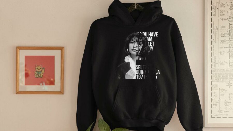 selena quintanilla if you have a dream dont let any body take it away hoodie