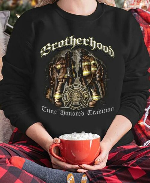 firefighter brotherhood time honored tradition sweatshirt